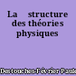 La 	structure des théories physiques