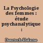 La Psychologie des femmes : étude psychanalytique : 1