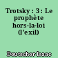 Trotsky : 3 : Le prophète hors-la-loi (l'exil)