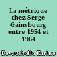 La métrique chez Serge Gainsbourg entre 1954 et 1964