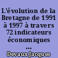 L'évolution de la Bretagne de 1991 à 1997 à travers 72 indicateurs économiques et sociaux
