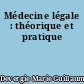 Médecine légale : théorique et pratique