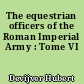 The equestrian officers of the Roman Imperial Army : Tome VI