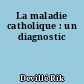 La maladie catholique : un diagnostic