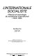 L'Internationale socialiste : histoire et sociologie du socialisme international (1945-1990)