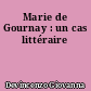 Marie de Gournay : un cas littéraire