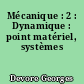 Mécanique : 2 : Dynamique : point matériel, systèmes