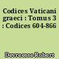 Codices Vaticani graeci : Tomus 3 : Codices 604-866