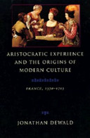 Aristocratic experience and the origins of modern culture : France, 1570-1715