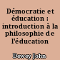 Démocratie et éducation : introduction à la philosophie de l'éducation