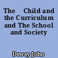 The 	Child and the Curriculum and The School and Society