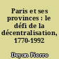 Paris et ses provinces : le défi de la décentralisation, 1770-1992