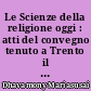 Le Scienze della religione oggi : atti del convegno tenuto a Trento il 20-21 maggio 1981