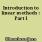 Introduction to linear methods : Part I