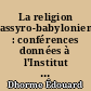 La religion assyro-babylonienne : conférences données à l'Institut catholique de Paris