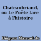 Chateaubriand, ou Le Poète face à l'histoire
