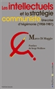 Les intellectuels et la stratégie communiste : une crise d'hégémonie, 1958-1981