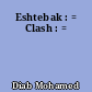 Eshtebak : = Clash : =