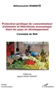 La protection juridique du consommateur d aliments à l épreuve du libéralisme économique dans un pays en développement : l exemple du Mali