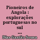 Pioneiros de Angola : explorações portuguesas no sul de Angola (séculos XVII e XVIII)