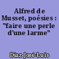 Alfred de Musset, poésies : "faire une perle d'une larme"