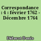 Correspondance : 4 : février 1762 - Décembre 1764