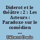 Diderot et le théâtre : 2 : Les Acteurs : Paradoxe sur le comédien : et Lettres à mademoiselle Jodin : suivis de Rémond de Sainte-Albine, le comédien
