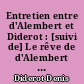 Entretien entre d'Alembert et Diderot : [suivi de] Le rêve de d'Alembert : [et de] Suite de l'entretien