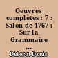 Oeuvres complètes : 7 : Salon de 1767 : Sur la Grammaire générale de M. Beauzée : Mystification, ou Histoire des portraits : Correspondance 1767-1768