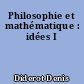 Philosophie et mathématique : idées I