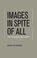 Images in spite of all : four photographs from Auschwitz
