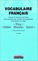 Vocabulaire français : trouver et choisir le mot juste, 550 exercices pour enrichir son vocabulaire et améliorer son style