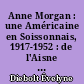 Anne Morgan : une Américaine en Soissonnais, 1917-1952 : de l'Aisne dévastée à l'action sociale