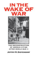 In the wake of war : the reconstruction of German cities after World War II