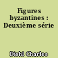 Figures byzantines : Deuxième série