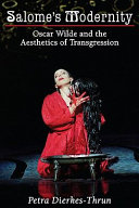 Salome's modernity : Oscar Wilde and the aesthetics of transgression