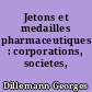 Jetons et medailles pharmaceutiques : corporations, societes, ecoles