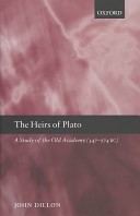 The heirs of Plato : a study of the Old Academy, 347-274 BC
