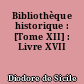 Bibliothèque historique : [Tome XII] : Livre XVII