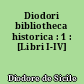 Diodori bibliotheca historica : 1 : [Libri I-IV]