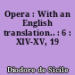 Opera : With an English translation.. : 6 : XIV-XV, 19