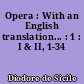 Opera : With an English translation... : 1 : I & II, 1-34