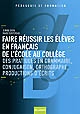 Faire réussir les élèves en français de l'école au collège : des pratiques de grammaire, conjugaison, orthographe, productions d'écrits