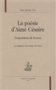 La poésie d'Aimé Césaire : propositions de lecture accompagnées d'un lexique de l'oeuvre