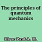 The principles of quantum mechanics