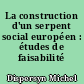 La construction d'un serpent social européen : études de faisabilité