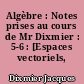Algèbre : Notes prises au cours de Mr Dixmier : 5-6 : [Espaces vectoriels, matrices]