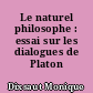 Le naturel philosophe : essai sur les dialogues de Platon