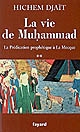 La vie de Muḥammad : II : La prédication prophétique à La Mecque