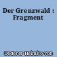 Der Grenzwald : Fragment